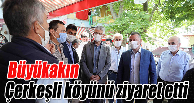Başkan Büyükakın,Çerkeşli köyünü ziyaret etti