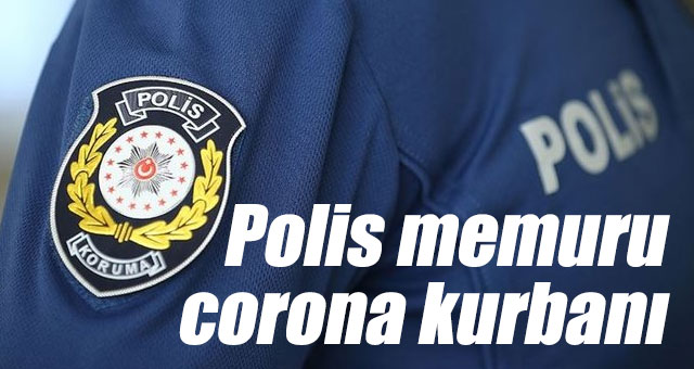 Polis memuru corona kurbanı