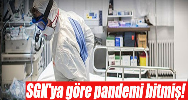 SGK'ya göre pandemi bitmiş! 