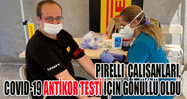 PIRELLI TÜRKİYE ÇALIŞANLARI, COVID-19 ANTİKOR TESTİ İÇİN GÖNÜLLÜ OLDU