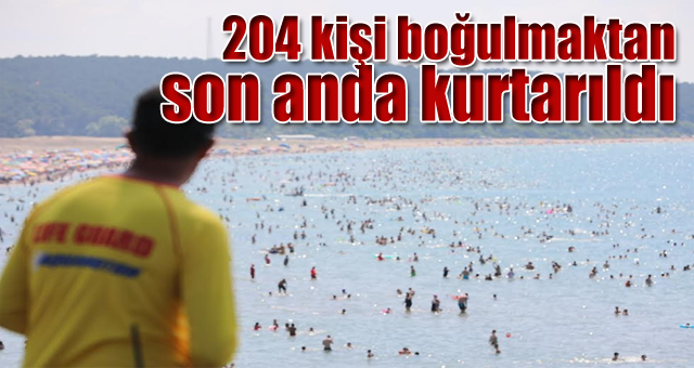 204 kişi boğulmaktan son anda kurtarıldı