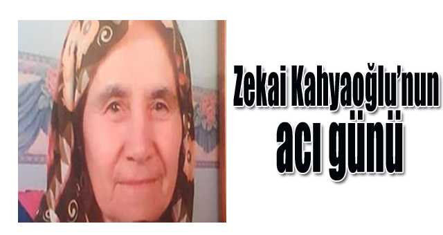 Zekai Kahyaoğlu'nun  acı günü 
