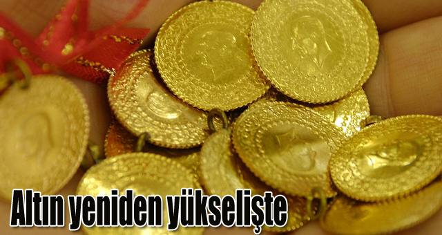 Altın yeniden yükselişte
