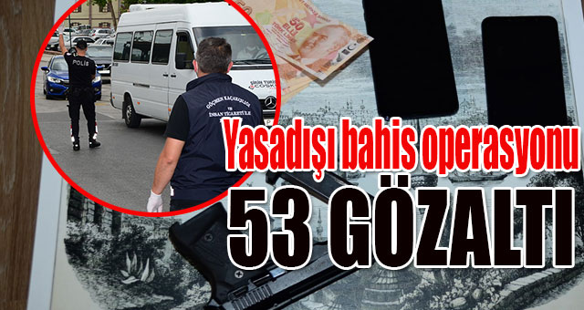 Yasadışı bahis operasyonu