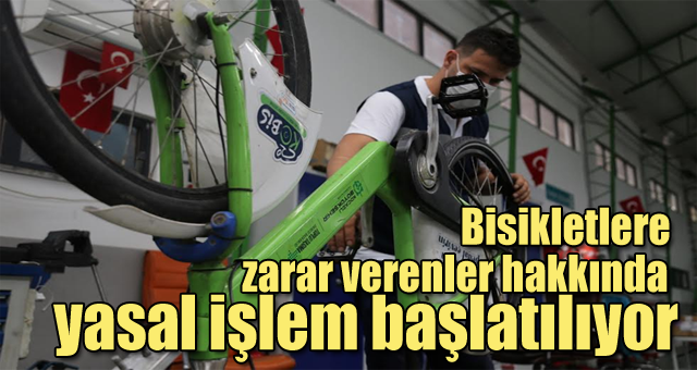   Bisikletlere zarar verenler hakkında yasal işlem başlatılıyor