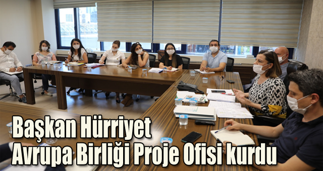 Başkan Hürriyet Avrupa Birliği Proje Ofisi kurdu
