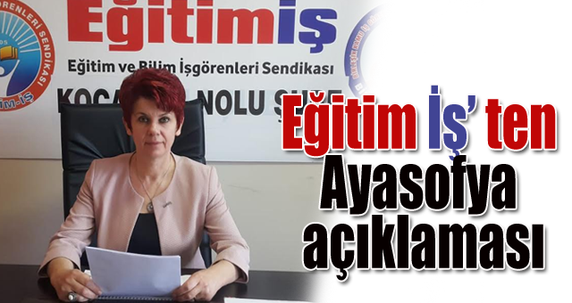 Eğitim-İş Ayasofya açıklaması yayınladı