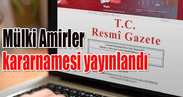 Mülki Amirler kararnamesi yayınlandı