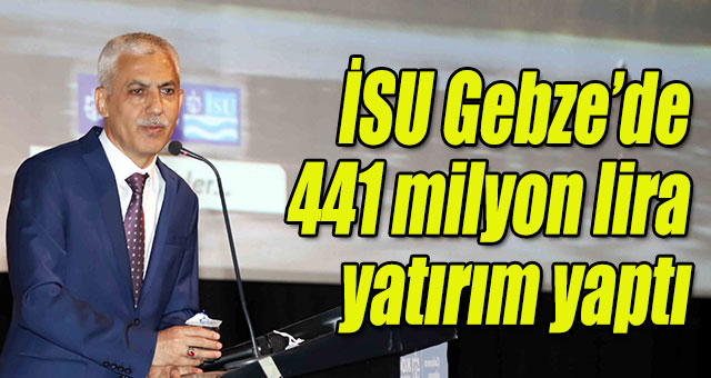 İSU Gebze’de 441 milyon lira yatırım yaptı
