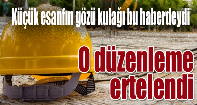 O düzenleme ertelendi