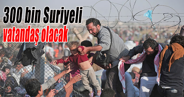 300 bin Suriyeli vatandaş olacak