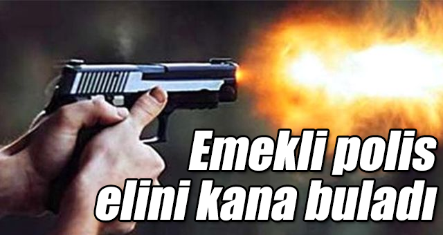 Emekli polis elini kana buladı