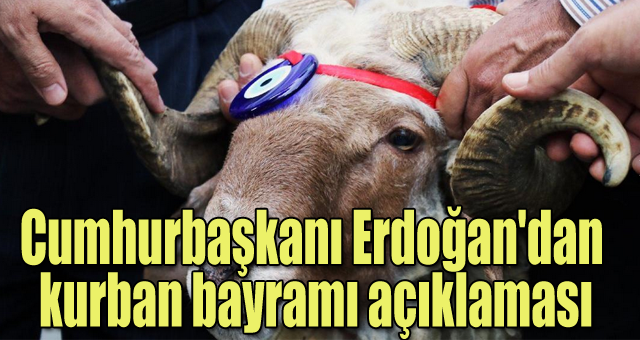 Cumhurbaşkanı Erdoğan'dan kurban bayramı açıklaması