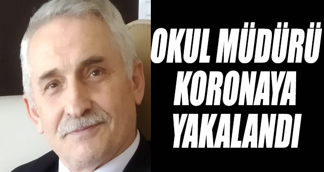 İlköğretim okulu müdürü koronaya yakalandı