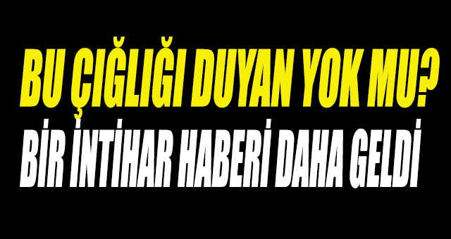 Bir intihar haberi daha