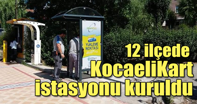 12 ilçede  KocaeliKart istasyonu kuruldu