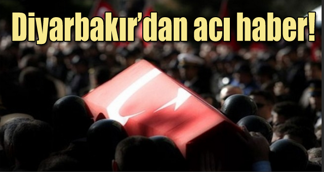 Diyarbakır'dan acı haber