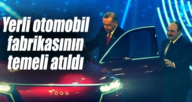 Yerli otomobil fabrikasının temeli atıldı