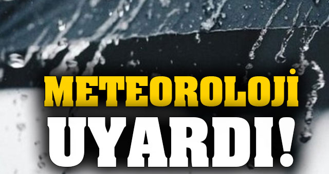 Meteoroloji uyardı! 