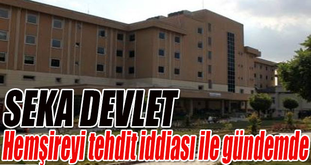 Hemşireye tehdit iddiası