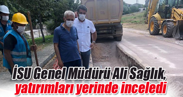 İSU Genel Müdürü Ali Sağlık, yatırımları yerinde inceledi