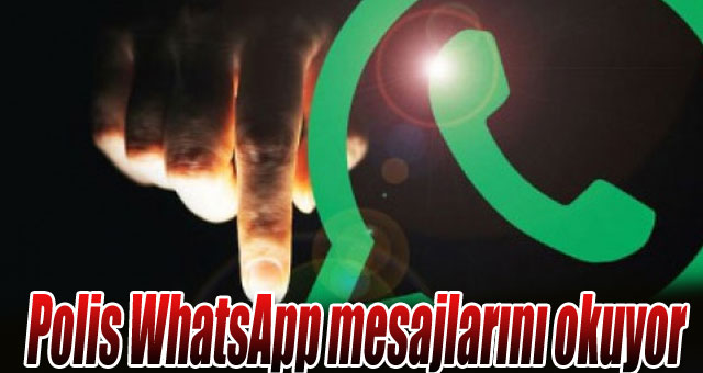 Polis WhatsApp mesajlarını okuyor 