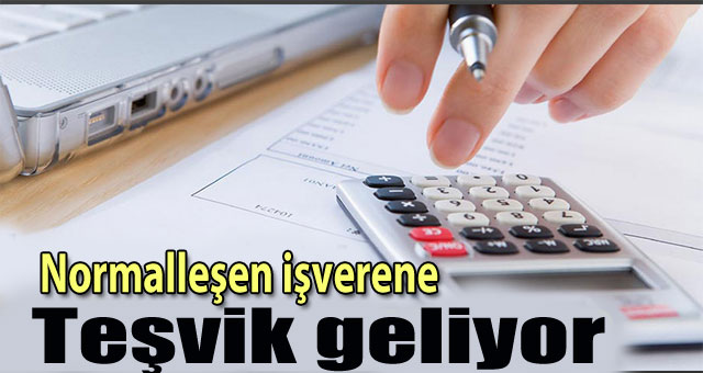 Normalleşen işverene teşvik geliyor