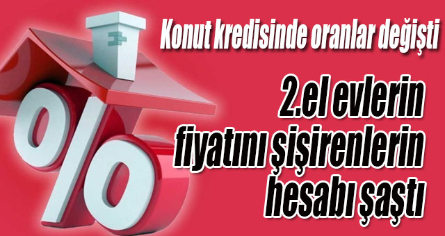 Konut kredisinde oranlar değişti