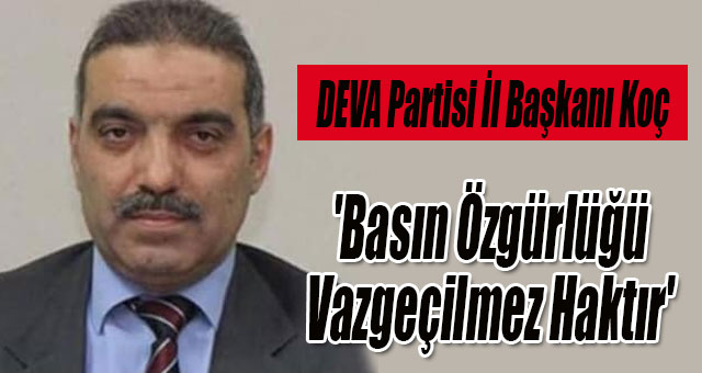 DEVA Partisi İl Başkanı Koç, 'Basın Özgürlüğü Vazgeçilmez Haktır'