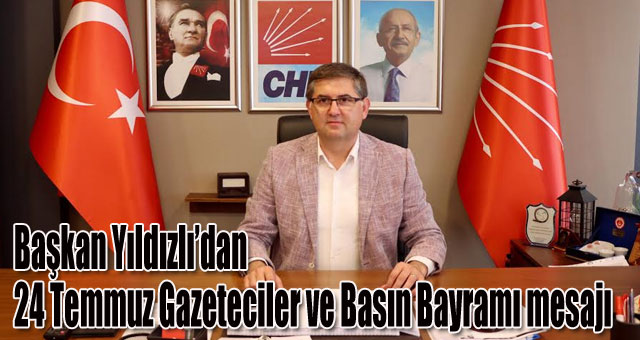 Başkan Yıldızlı’dan 24 Temmuz Gazeteciler ve Basın Bayramı mesajı