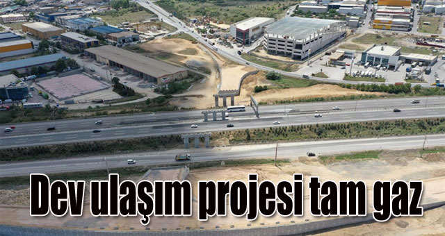 Dev ulaşım projesi tam gaz