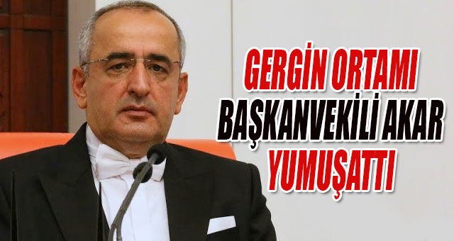 GERGİN ORTAMI BAŞKANVEKİLİ AKAR YUMUŞATTI
