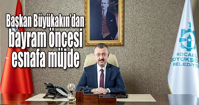  Başkan Büyükakın’dan bayram öncesi esnafa müjde