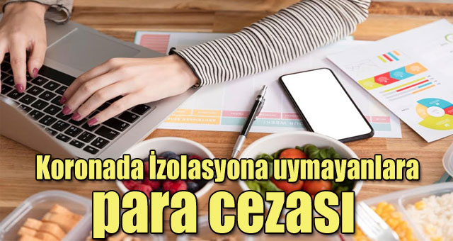 Koronada İzolasyona uymayanlara para cezası geliyor
