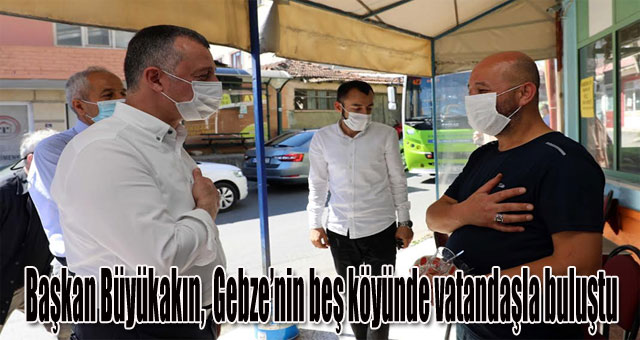  Başkan Büyükakın,  Gebze’nin beş köyünde vatandaşla buluştu