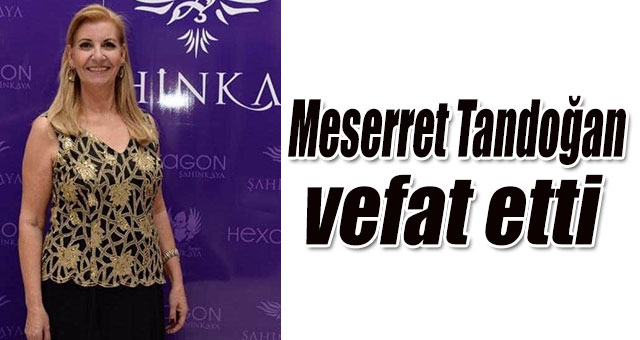 Meserret Tandoğan vefat etti