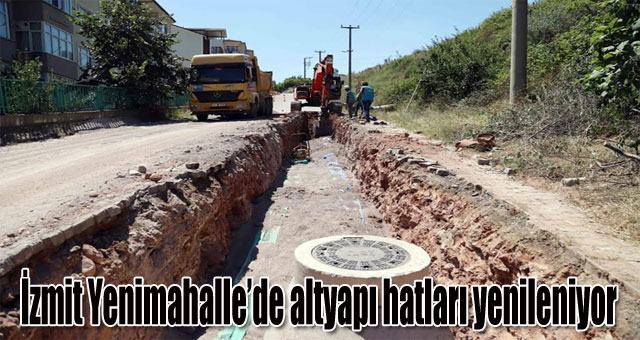İzmit Yenimahalle’de altyapı hatları yenileniyor
