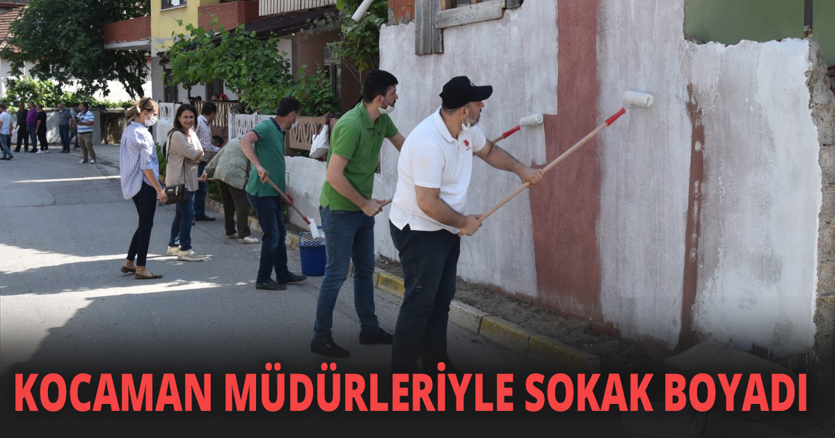 KOCAMAN MÜDÜRLERİYLE SOKAK BOYADI