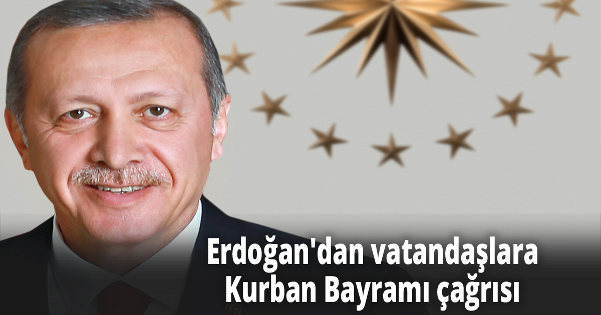 Erdoğan'dan vatandaşlara Kurban Bayramı çağrısı