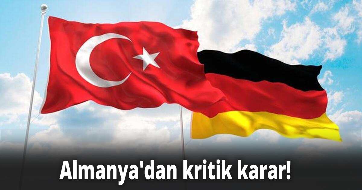 Almanya'dan kritik karar! 