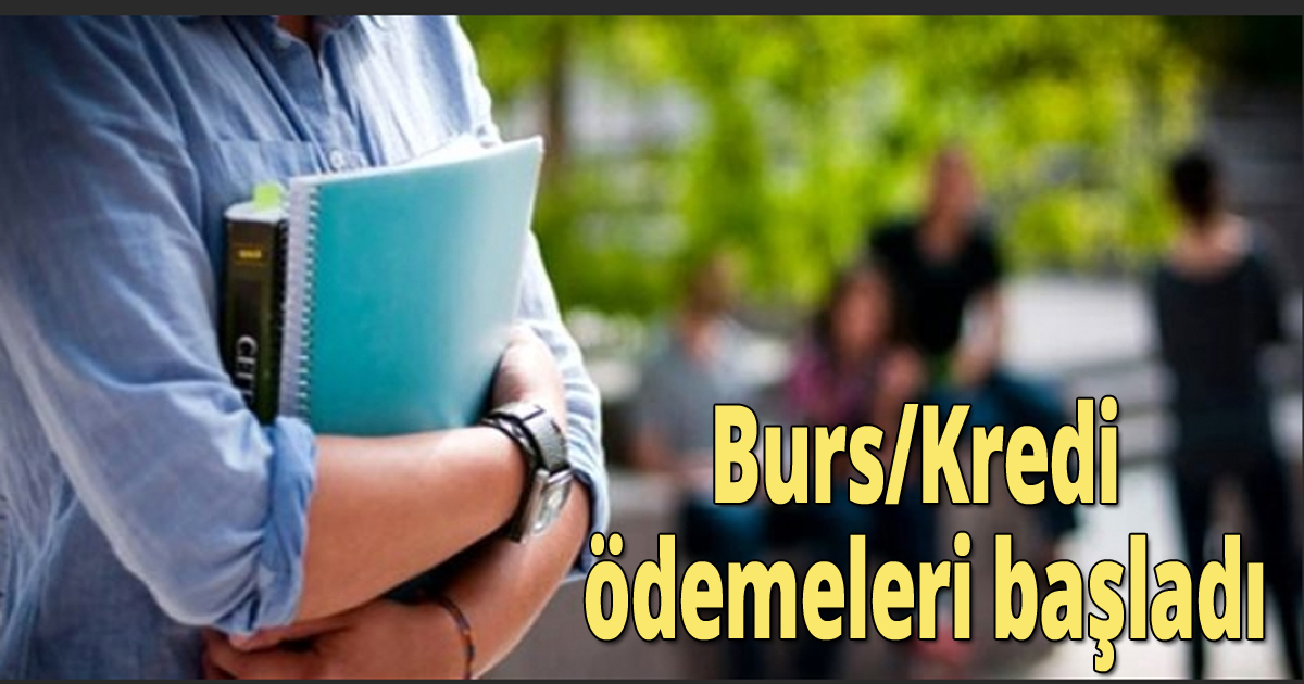 Burs/kredi ödemeleri başladı