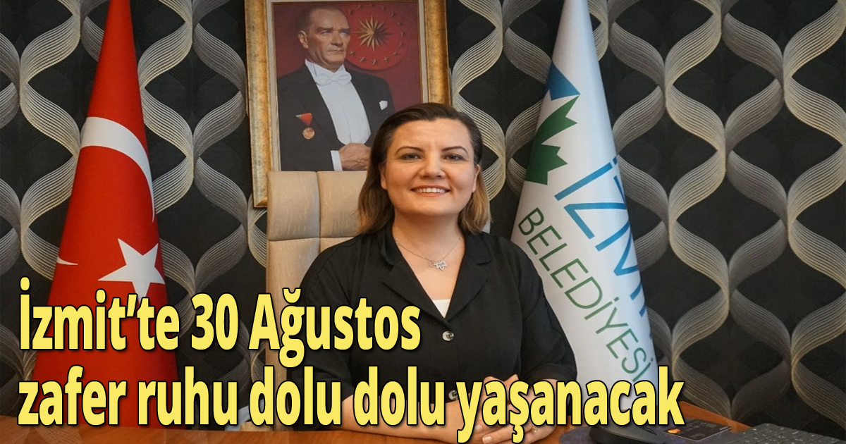 İzmit’te 30 Ağustos zafer ruhu dolu dolu yaşanacak