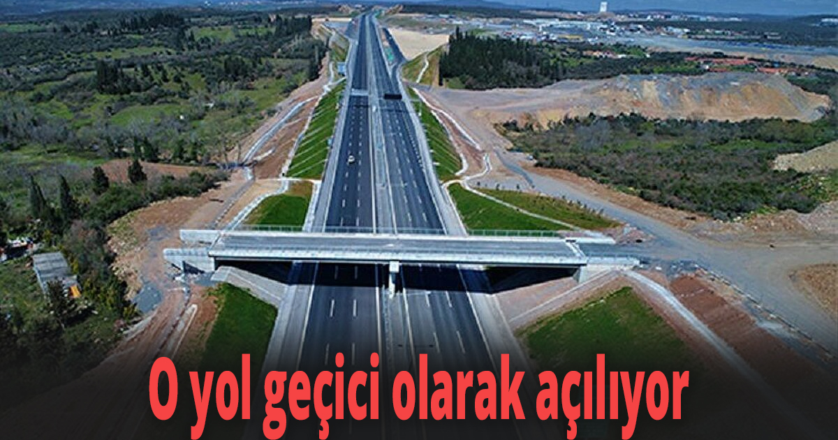 O yol geçici olarak açılıyor