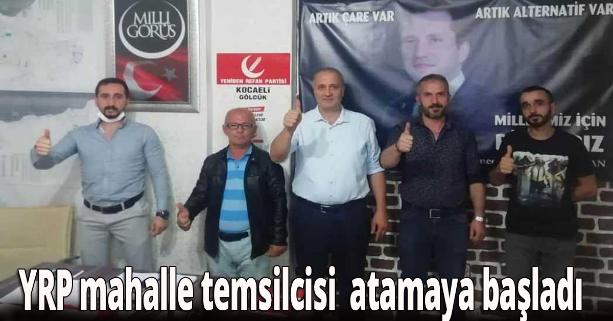 YRP mahalle temsilcisi  atamaya başladı 