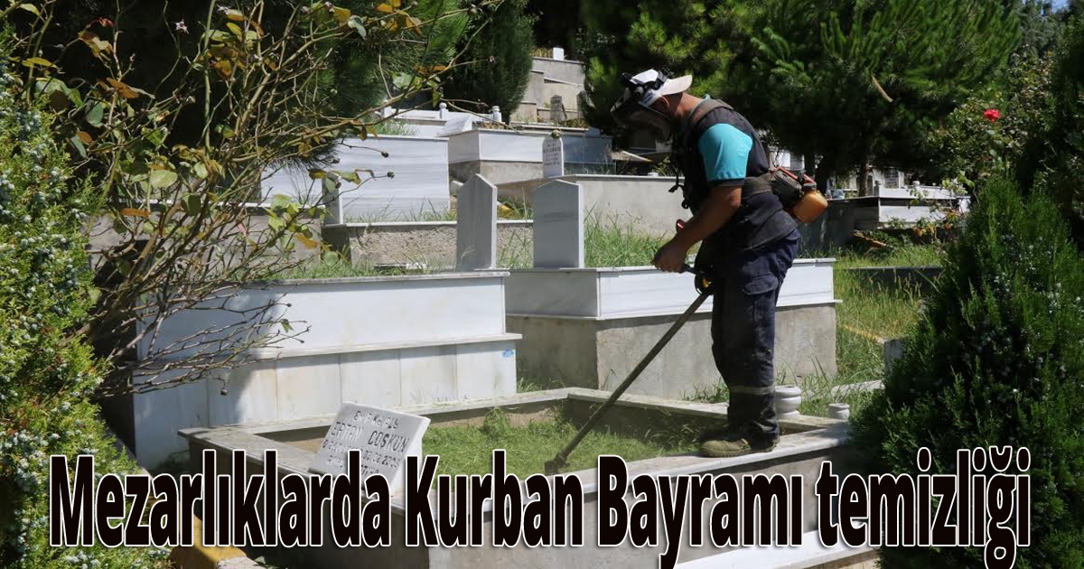 Mezarlıklarda Kurban Bayramı temizliği