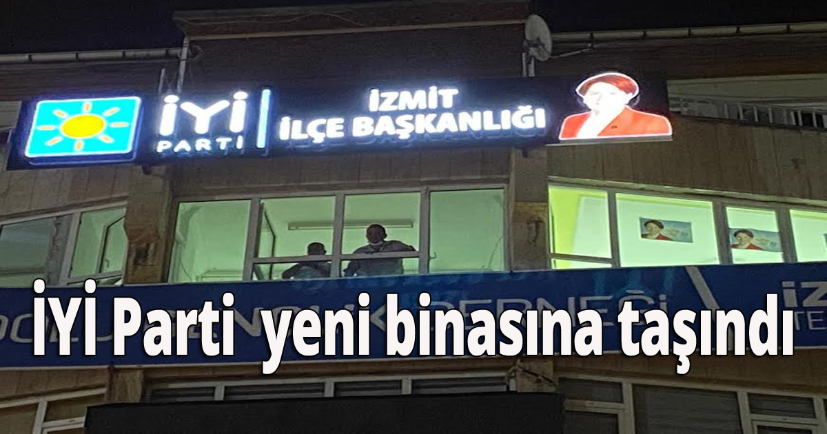 İYİ Parti İzmit  yeni binasına taşındı