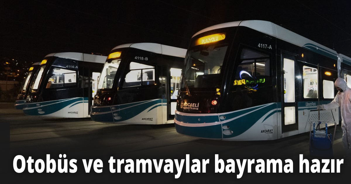 Otobüs ve tramvaylar bayrama hazır