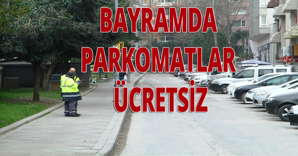 Bayramda parkomatlar ücretsiz
