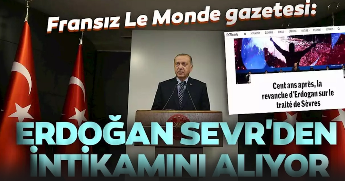 Erdoğan, Sevr'den intikamını alıyor
