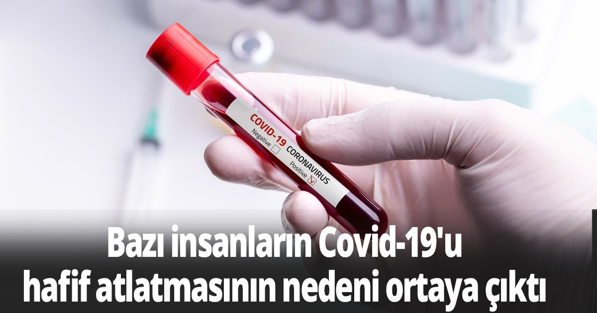 Bazı insanların Covid-19'u hafif atlatmasının nedeni ortaya çıktı
